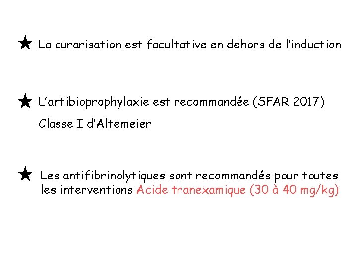 La curarisation est facultative en dehors de l’induction L’antibioprophylaxie est recommandée (SFAR 2017) Classe