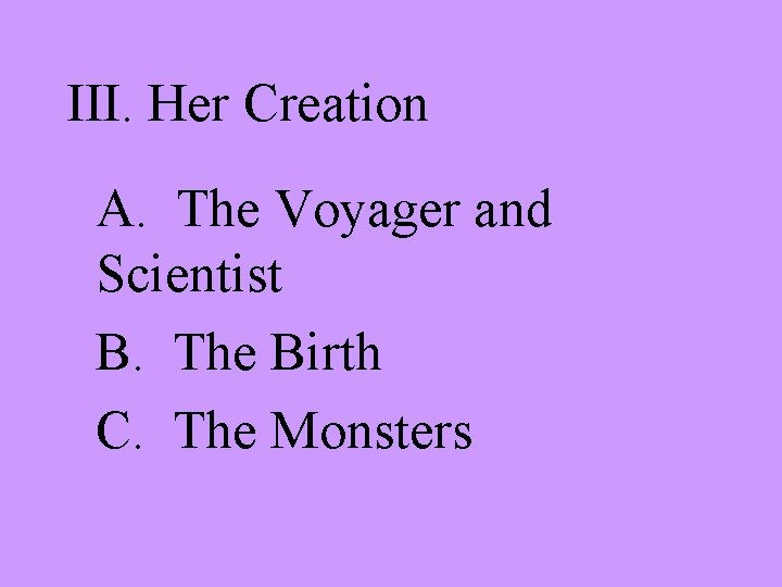 III. Her Creation A. The Voyager and Scientist B. The Birth C. The Monsters