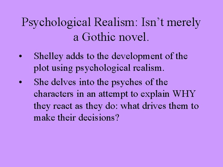 Psychological Realism: Isn’t merely a Gothic novel. • • Shelley adds to the development
