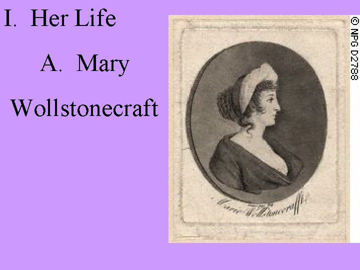 I. Her Life A. Mary Wollstonecraft 