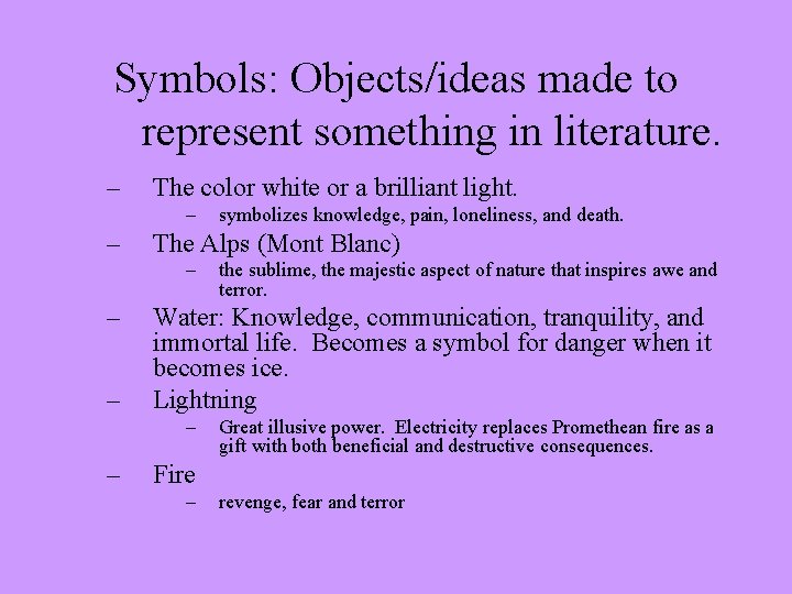 Symbols: Objects/ideas made to represent something in literature. – The color white or a