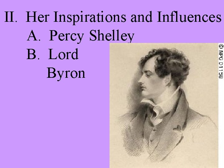 II. Her Inspirations and Influences A. Percy Shelley B. Lord Byron 