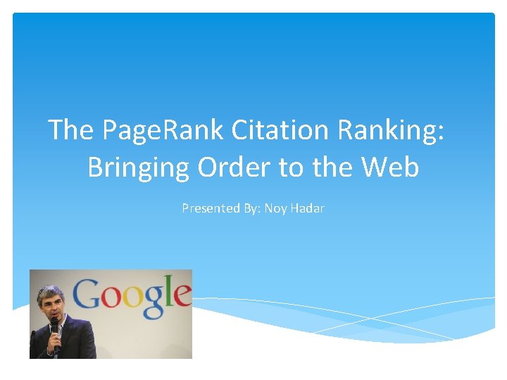 The Page. Rank Citation Ranking: Bringing Order to the Web Presented By: Noy Hadar