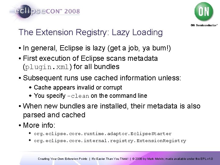 The Extension Registry: Lazy Loading • In general, Eclipse is lazy (get a job,