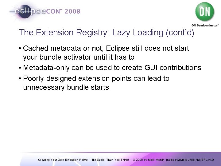 The Extension Registry: Lazy Loading (cont’d) • Cached metadata or not, Eclipse still does
