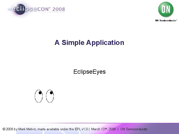 A Simple Application Eclipse. Eyes © 2008 by Mark Melvin; made available under the