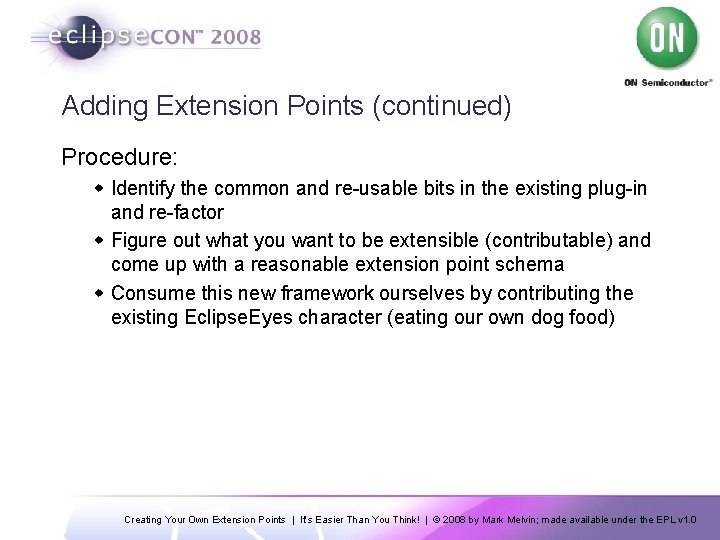 Adding Extension Points (continued) Procedure: w Identify the common and re-usable bits in the