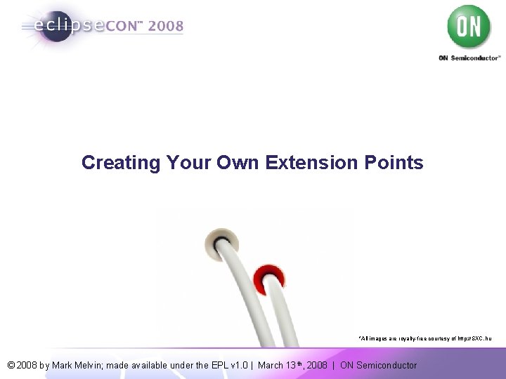 Creating Your Own Extension Points *All images are royalty-free courtesy of http: //SXC. hu
