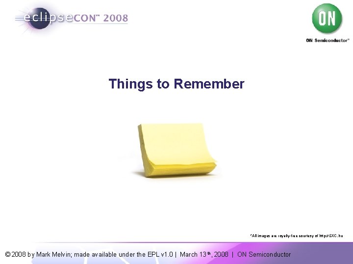 Things to Remember *All images are royalty-free courtesy of http: //SXC. hu © 2008