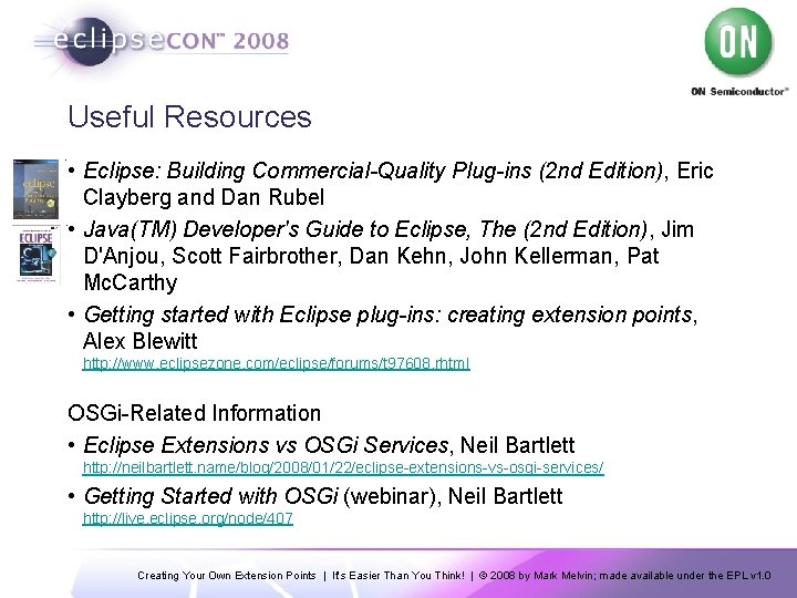 Useful Resources • Eclipse: Building Commercial-Quality Plug-ins (2 nd Edition), Eric Clayberg and Dan