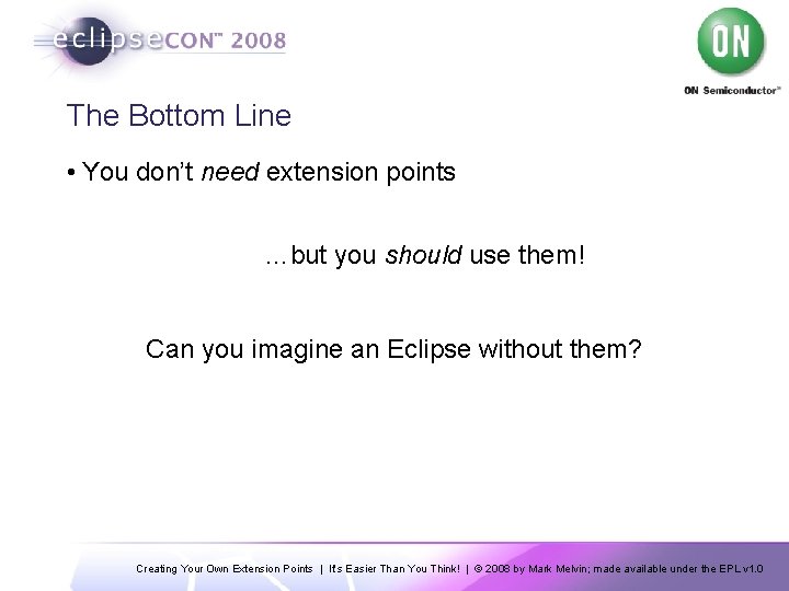 The Bottom Line • You don’t need extension points …but you should use them!