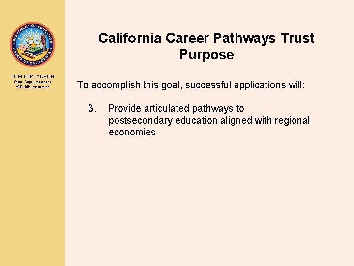 California Career Pathways Trust Purpose TOM TORLAKSON State Superintendent of Public Instruction To accomplish