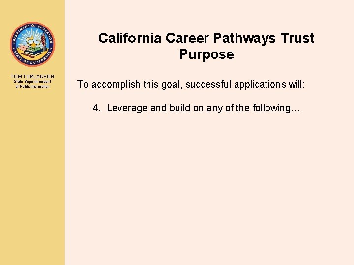 California Career Pathways Trust Purpose TOM TORLAKSON State Superintendent of Public Instruction To accomplish