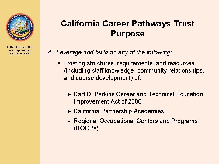 California Career Pathways Trust Purpose TOM TORLAKSON State Superintendent of Public Instruction 4. Leverage