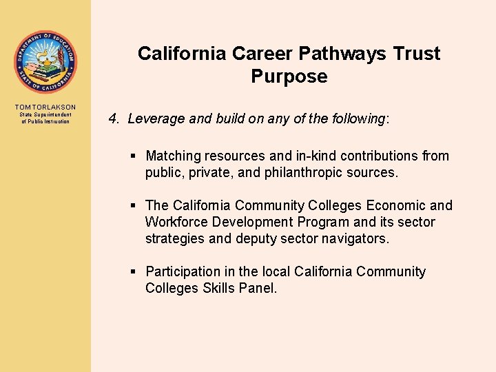 California Career Pathways Trust Purpose TOM TORLAKSON State Superintendent of Public Instruction 4. Leverage