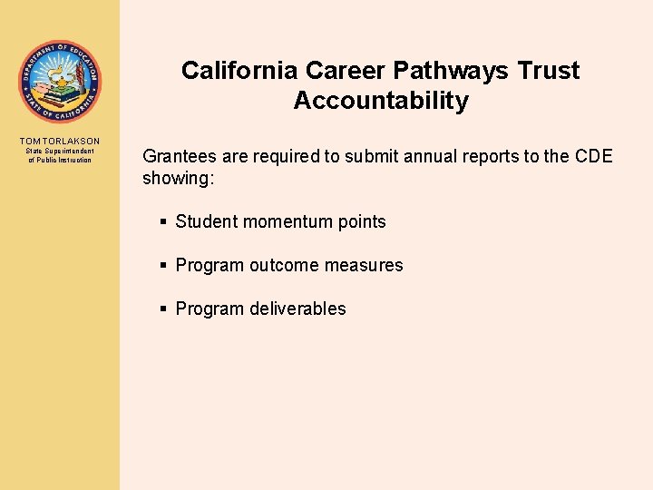 California Career Pathways Trust Accountability TOM TORLAKSON State Superintendent of Public Instruction Grantees are