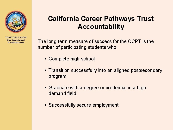 California Career Pathways Trust Accountability TOM TORLAKSON State Superintendent of Public Instruction The long-term