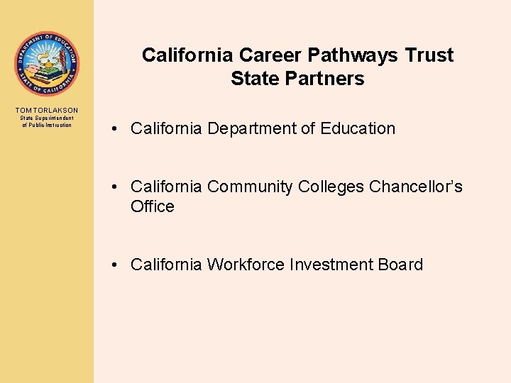 California Career Pathways Trust State Partners TOM TORLAKSON State Superintendent of Public Instruction •