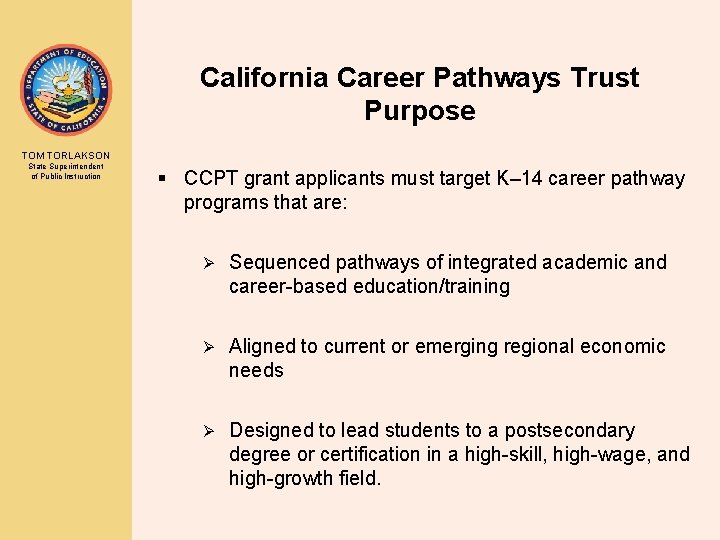 California Career Pathways Trust Purpose TOM TORLAKSON State Superintendent of Public Instruction § CCPT