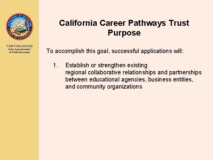 California Career Pathways Trust Purpose TOM TORLAKSON State Superintendent of Public Instruction To accomplish