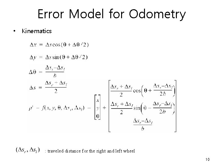 Error Model for Odometry • Kinematics : traveled distance for the right and left