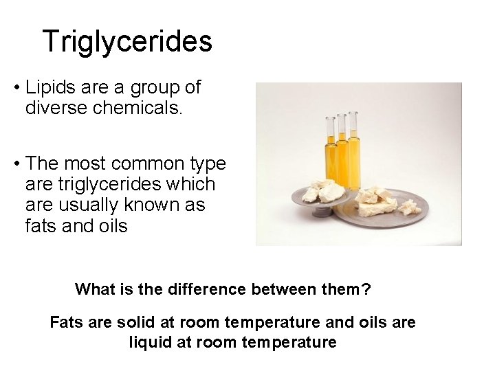 Triglycerides • Lipids are a group of diverse chemicals. • The most common type