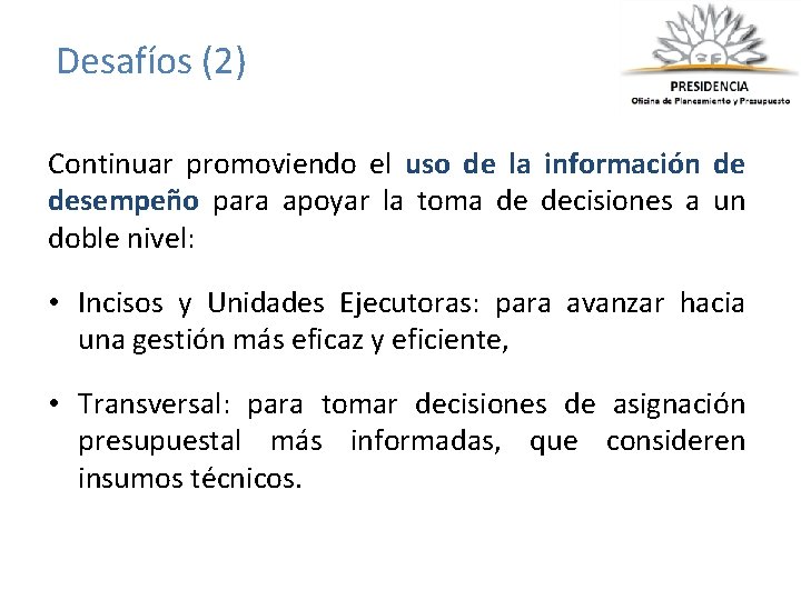 Desafíos (2) Continuar promoviendo el uso de la información de desempeño para apoyar la