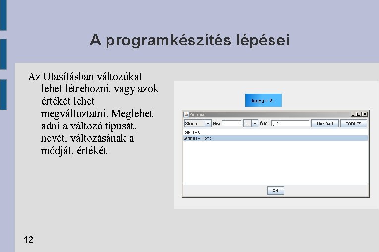 A programkészítés lépései Az Utasításban változókat lehet létrehozni, vagy azok értékét lehet megváltoztatni. Meglehet