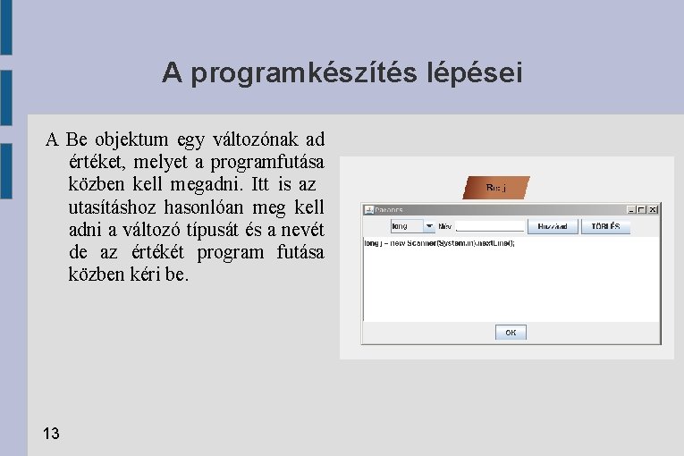 A programkészítés lépései A Be objektum egy változónak ad értéket, melyet a programfutása közben