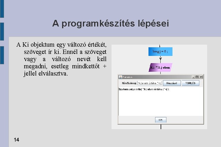 A programkészítés lépései A Ki objektum egy változó értékét, szöveget ír ki. Ennél a