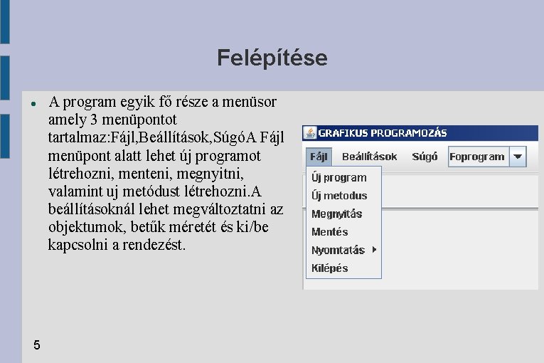 Felépítése 5 A program egyik fő része a menüsor amely 3 menüpontot tartalmaz: Fájl,