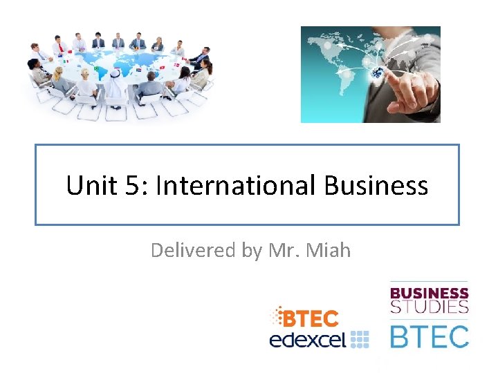Unit 5: International Business Delivered by Mr. Miah 