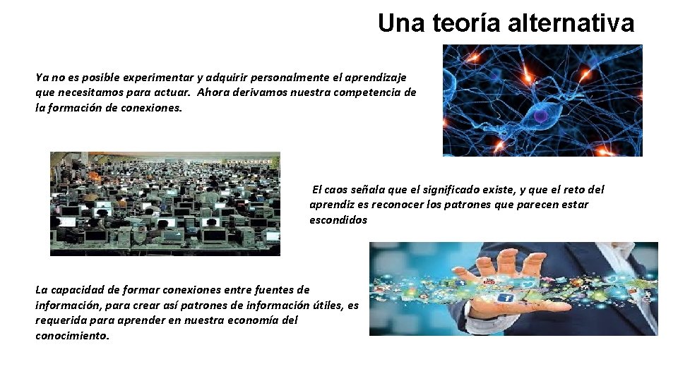 Una teoría alternativa Ya no es posible experimentar y adquirir personalmente el aprendizaje que