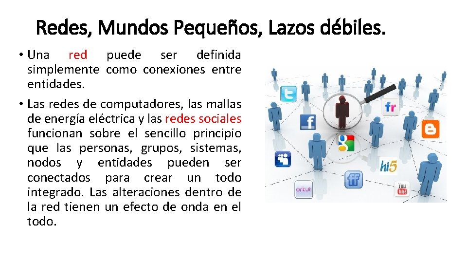 Redes, Mundos Pequeños, Lazos débiles. • Una red puede ser definida simplemente como conexiones