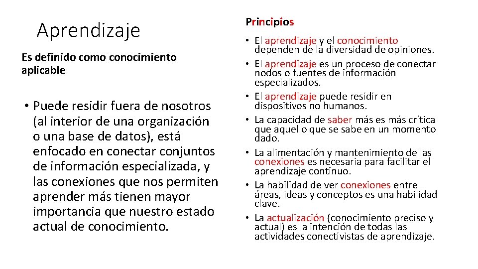 Aprendizaje Es definido como conocimiento aplicable • Puede residir fuera de nosotros (al interior