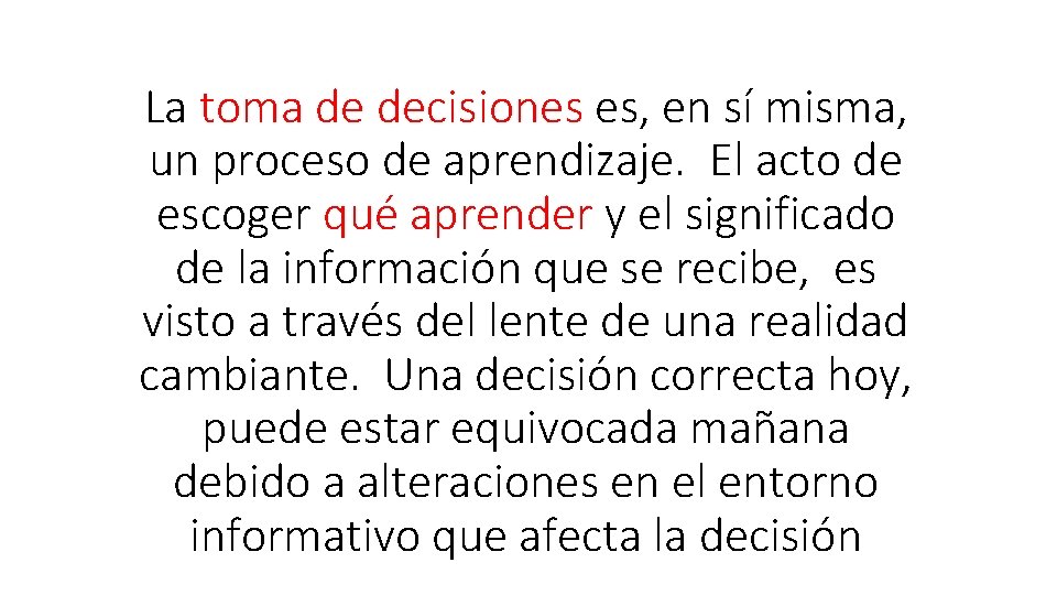 La toma de decisiones es, en sí misma, un proceso de aprendizaje. El acto
