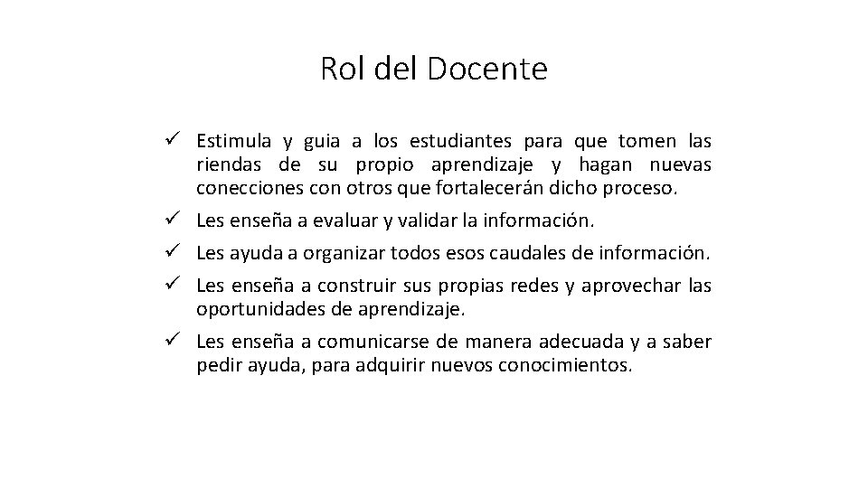 Rol del Docente ü Estimula y guia a los estudiantes para que tomen las