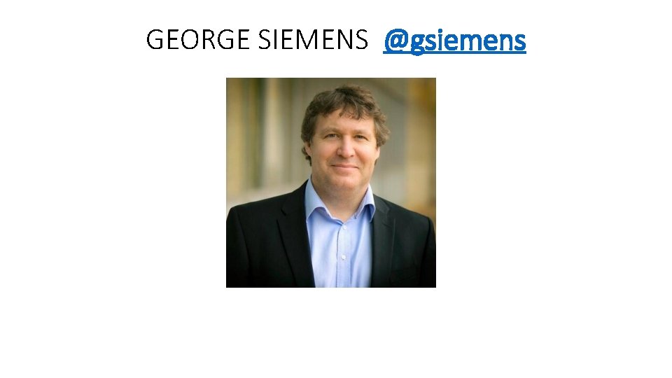 GEORGE SIEMENS @gsiemens 