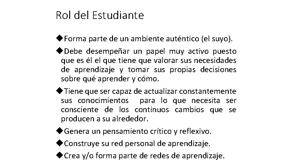 Rol del Estudiante u. Forma parte de un ambiente auténtico (el suyo). u. Debe