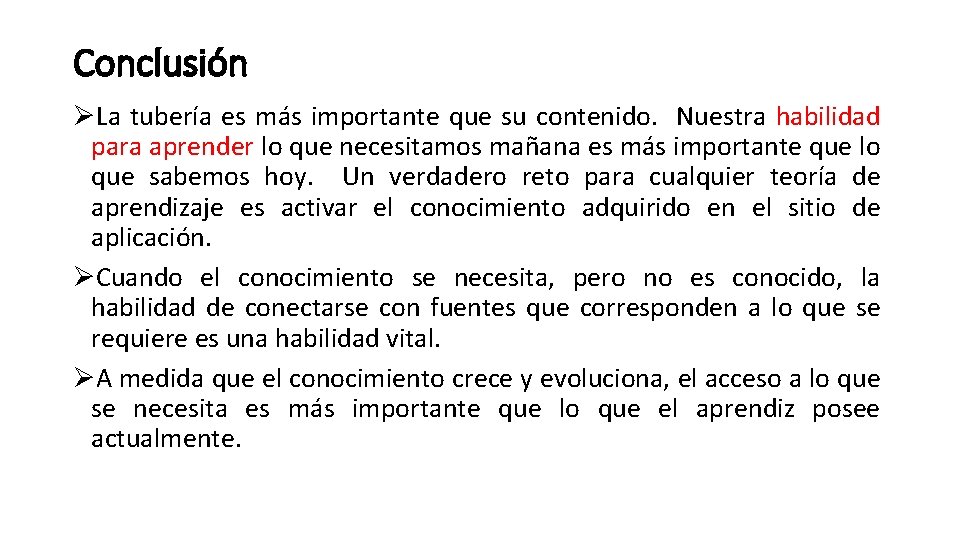 Conclusión ØLa tubería es más importante que su contenido. Nuestra habilidad para aprender lo