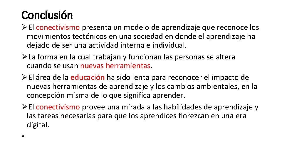 Conclusión ØEl conectivismo presenta un modelo de aprendizaje que reconoce los movimientos tectónicos en