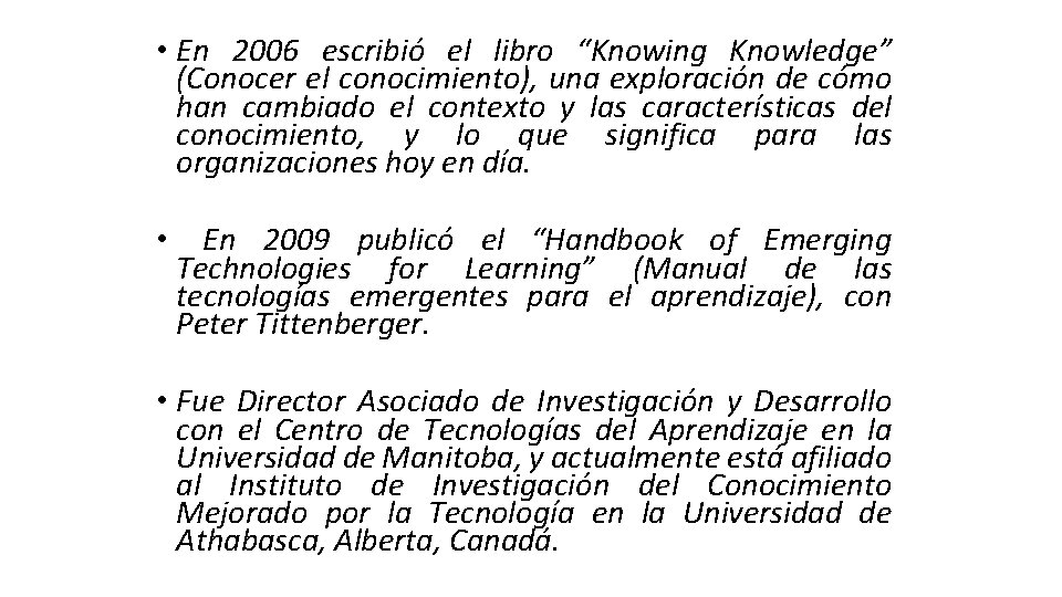 • En 2006 escribió el libro “Knowing Knowledge” (Conocer el conocimiento), una exploración