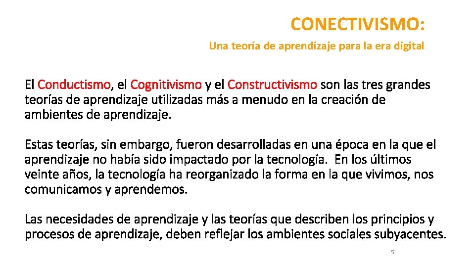 CONECTIVISMO: Una teoría de aprendizaje para la era digital El Conductismo, el Cognitivismo y