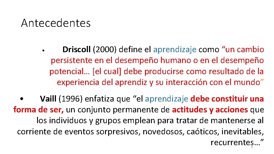 Antecedentes • Driscoll (2000) define el aprendizaje como “un cambio persistente en el desempeño