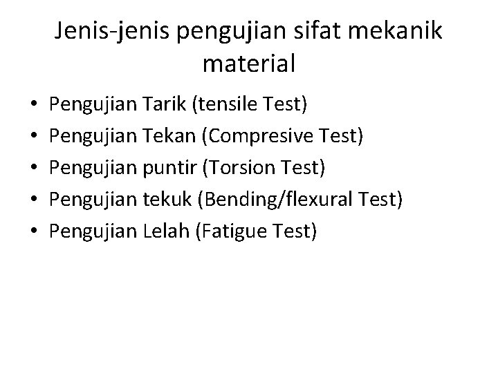 Jenis-jenis pengujian sifat mekanik material • • • Pengujian Tarik (tensile Test) Pengujian Tekan