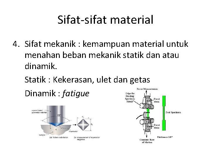 Sifat-sifat material 4. Sifat mekanik : kemampuan material untuk menahan beban mekanik statik dan