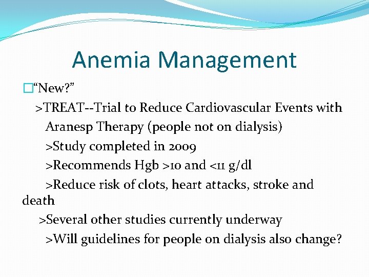 Anemia Management �“New? ” >TREAT--Trial to Reduce Cardiovascular Events with Aranesp Therapy (people not