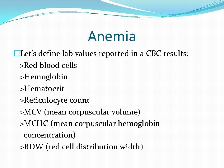 Anemia �Let’s define lab values reported in a CBC results: >Red blood cells >Hemoglobin