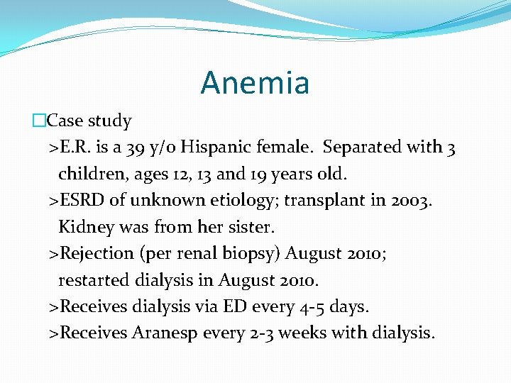Anemia �Case study >E. R. is a 39 y/o Hispanic female. Separated with 3