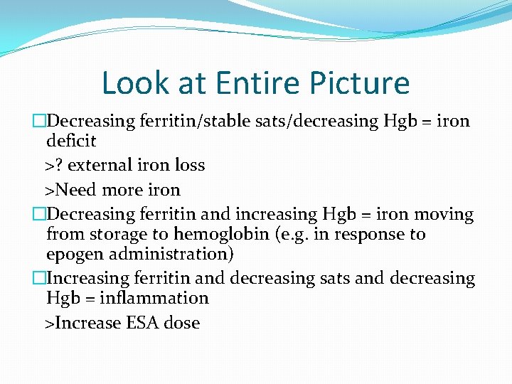 Look at Entire Picture �Decreasing ferritin/stable sats/decreasing Hgb = iron deficit >? external iron